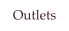 Outlets